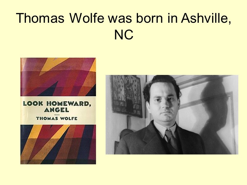 Thomas Wolfe was born in Ashville, NC